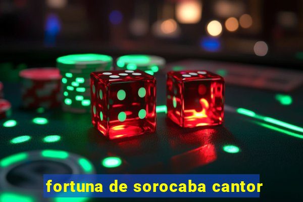 fortuna de sorocaba cantor